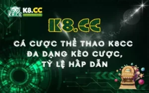 Thiên đường cá cược thể thao K8CC: Đa dạng kèo cược, tỷ lệ hấp dẫn